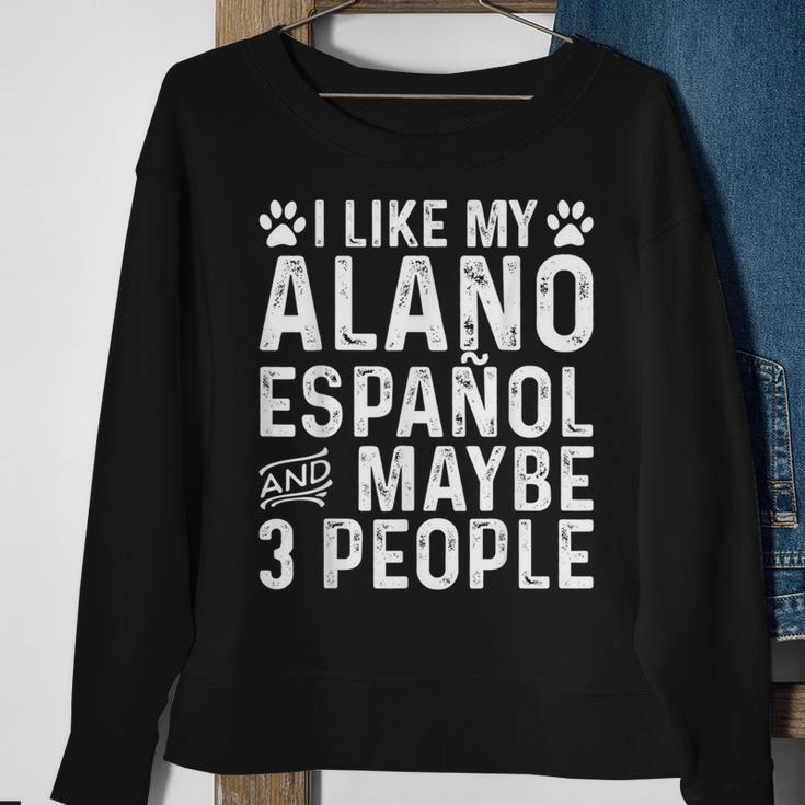 I Like My Alano Espanol And Maybe Spanish Dog Owner Sweatshirt Gifts for Old Women