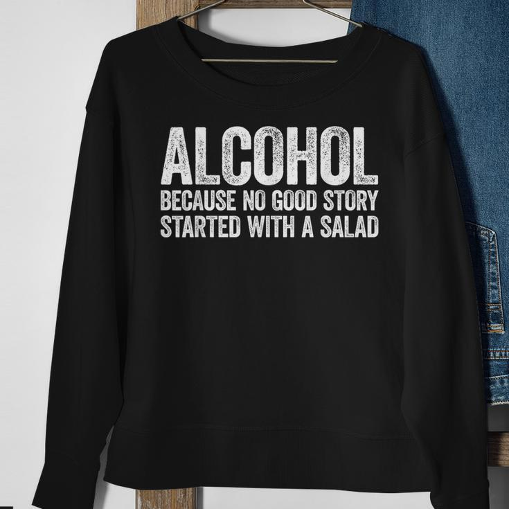 Alcohol Because No Good Story Started With A Salad Sweatshirt Gifts for Old Women