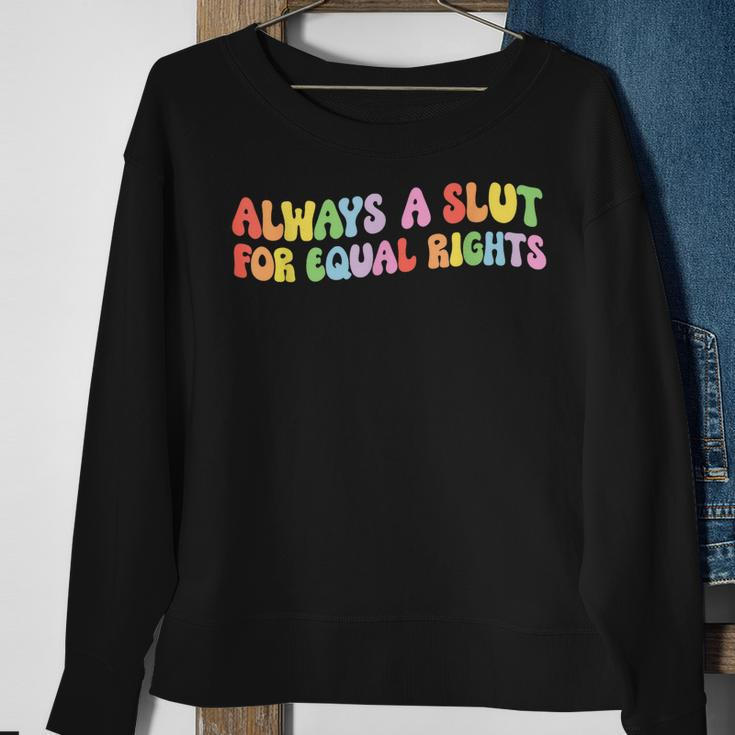 Always A Slut For Equal Rights Equality Lgbtq Pride Ally Sweatshirt Gifts for Old Women