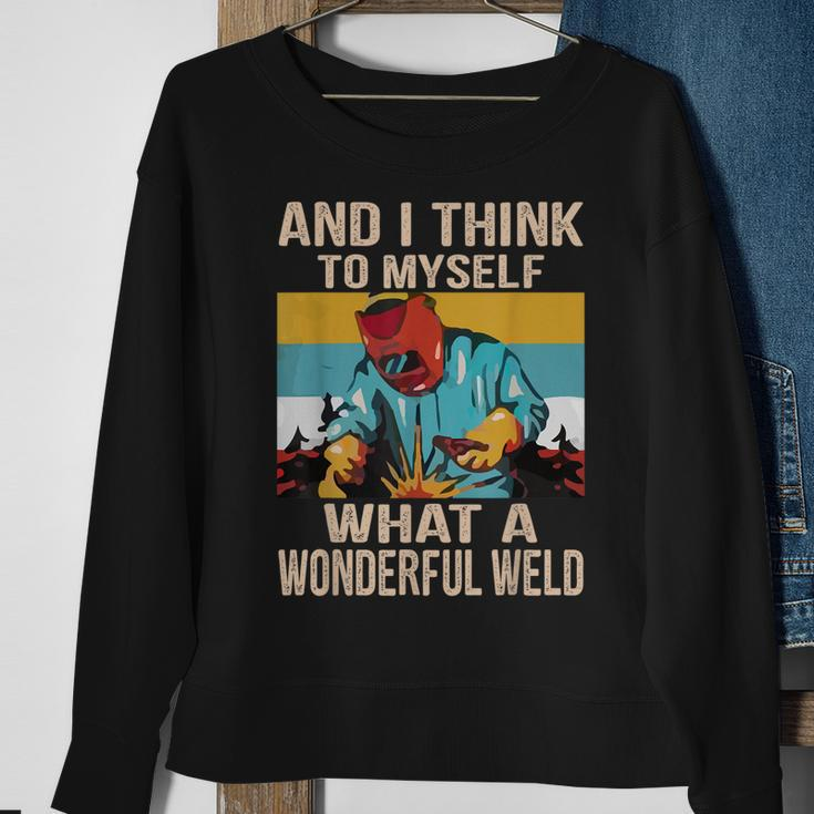 And I Think To Myself What A Wonderful Weld Vintage Welder Sweatshirt Gifts for Old Women