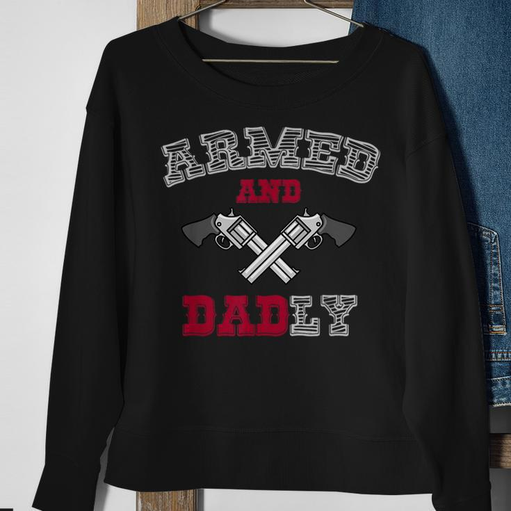 Armed And Dadly Funny Deadly Father Gift For Fathers Gift For Mens Sweatshirt Gifts for Old Women