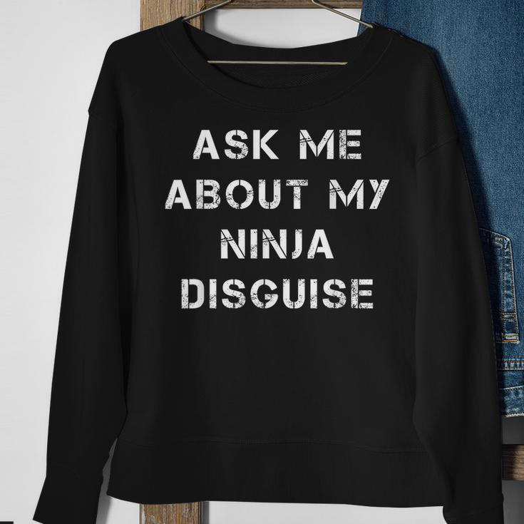 Ask Me About My Ninja Disguise Funny Face Parody Gift Sweatshirt Gifts for Old Women