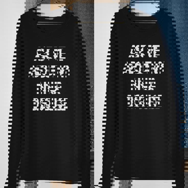 Ask Me About My Ninja Disguise Funny Sweatshirt Gifts for Old Women