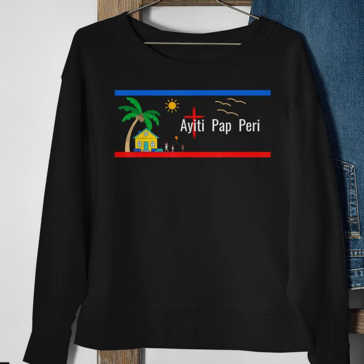 Ayiti Pap Peri Haiti Will Not Perish Sweatshirt Gifts for Old Women