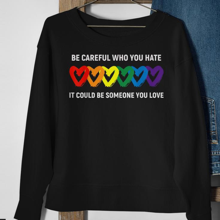 Be Careful Who You Hate It Could Be Someone You Love Lgbt Sweatshirt Gifts for Old Women