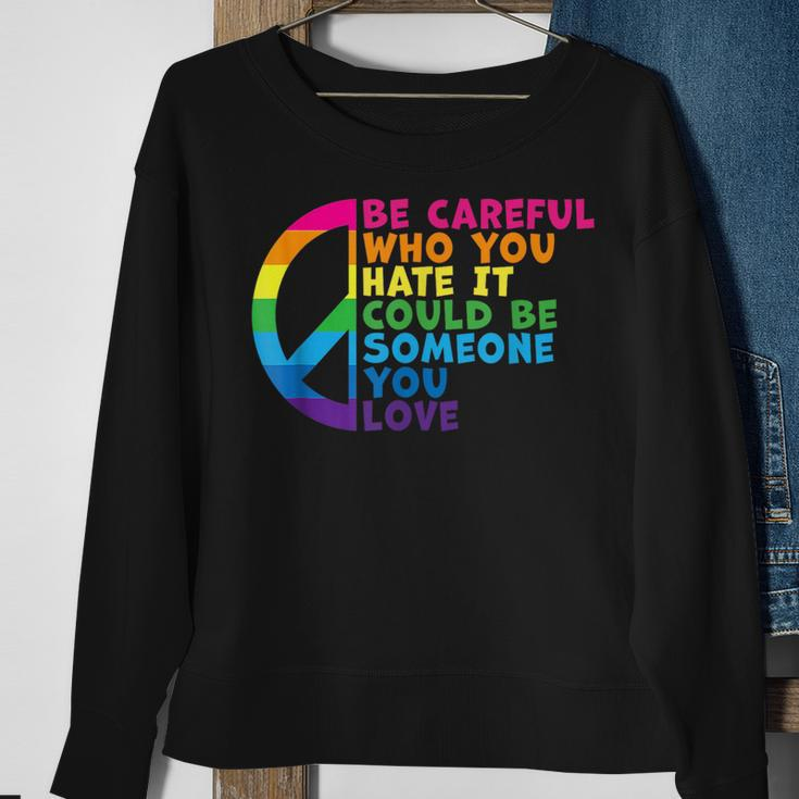 Be Careful Who You Hate It Could Be Someone You Love Sweatshirt Gifts for Old Women