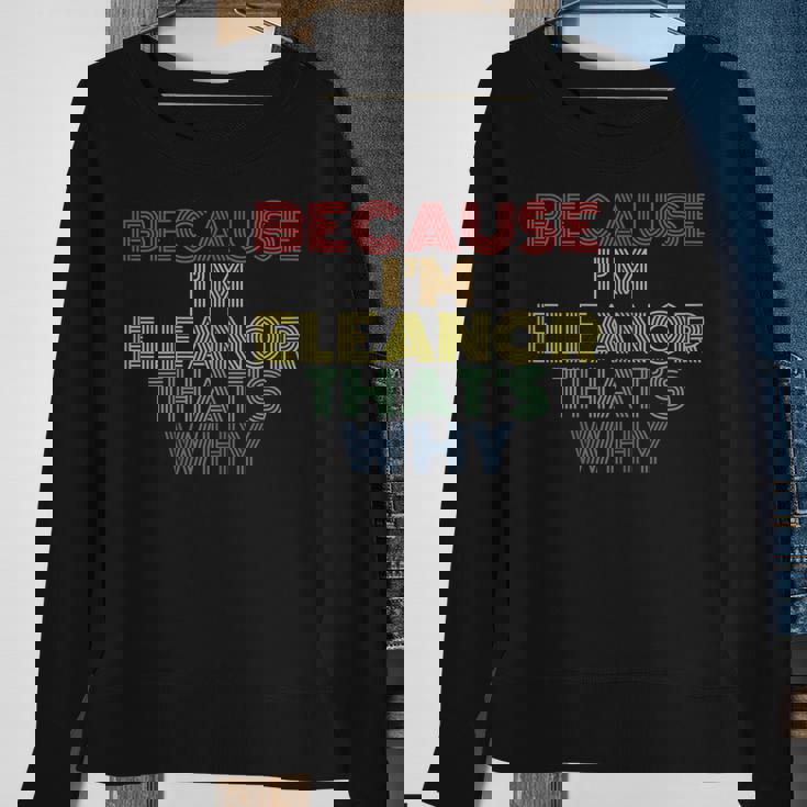 Because Im Eleanor Thats Why Funny Personalized Name Sweatshirt Gifts for Old Women