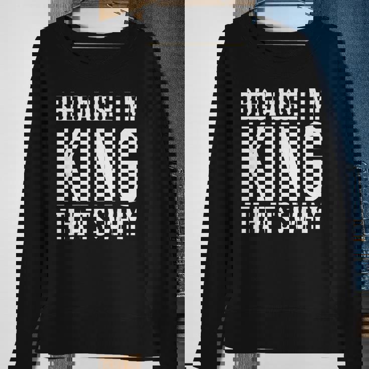 Because Im King Thats Why Funny Personalized Name Gift King Funny Gifts Sweatshirt Gifts for Old Women