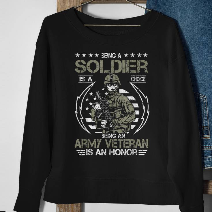 Being A Soldier A Choice Being An Army Veteran An Honor Gift Sweatshirt Gifts for Old Women
