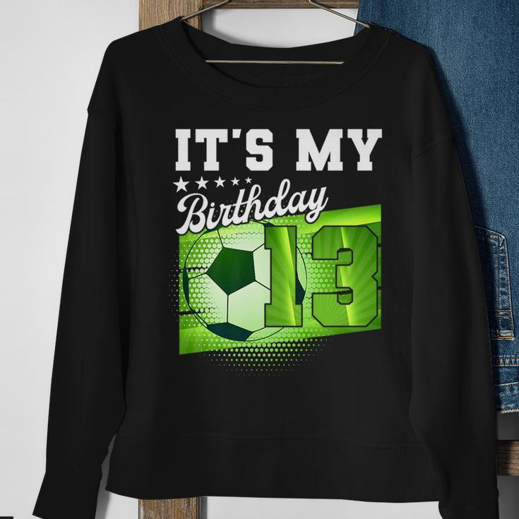 Birthday Boy 13 Soccer Its My 13Th Birthday Boys Soccer Sweatshirt Gifts for Old Women