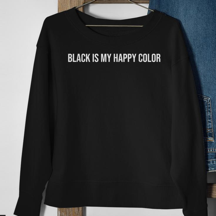 Black Is My Happy Color Cool Unhappy Quote Sweatshirt Gifts for Old Women