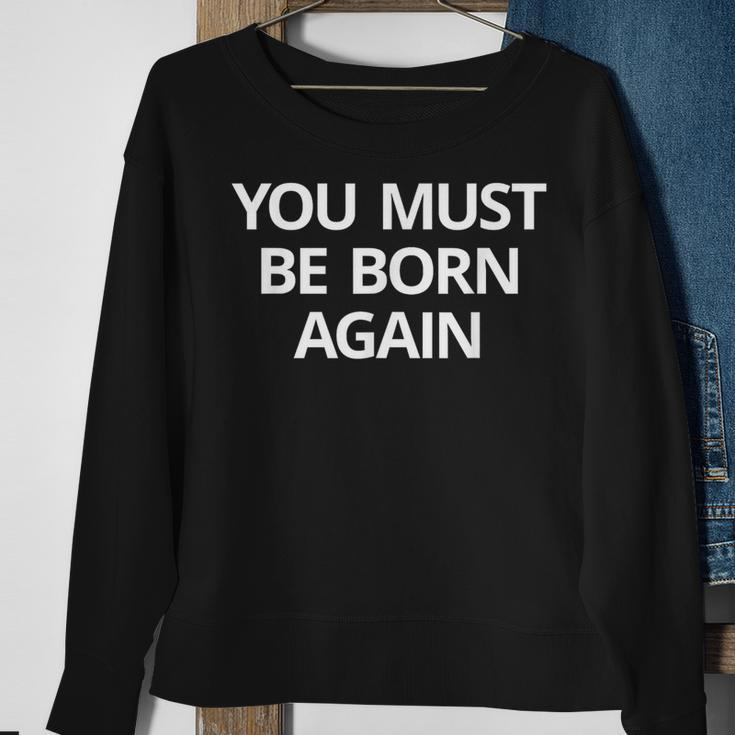 You Must Be Born Again Sweatshirt Gifts for Old Women