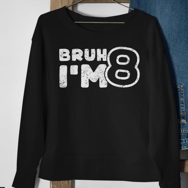 Bruh I'm 8 It's My 8Th Birthday 8 Year Old Birthday Sweatshirt Gifts for Old Women