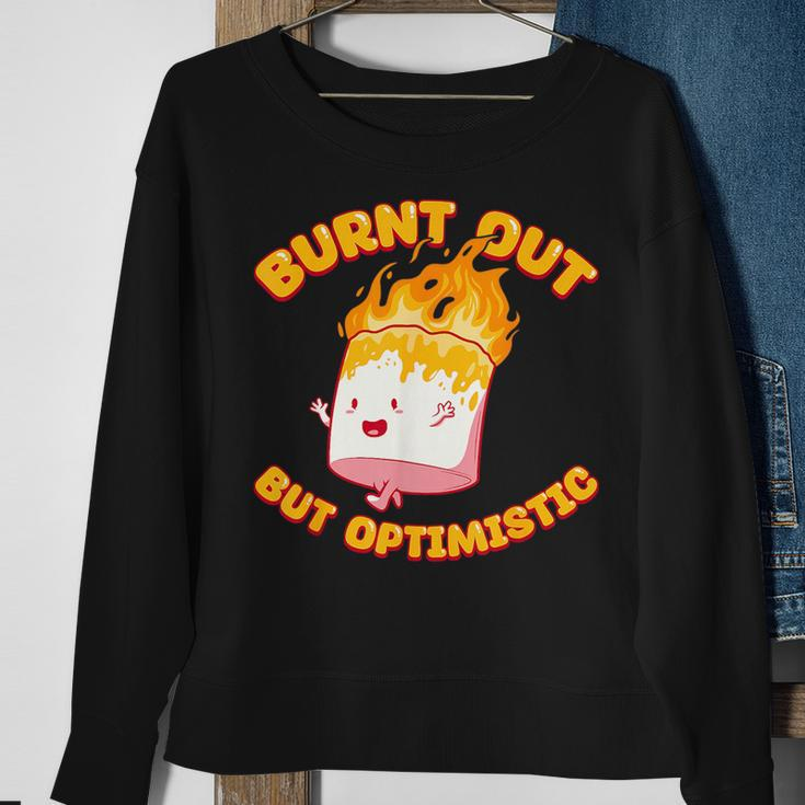 Burnt Out But Optimistic Funny Saying Humor Quote Sweatshirt Gifts for Old Women