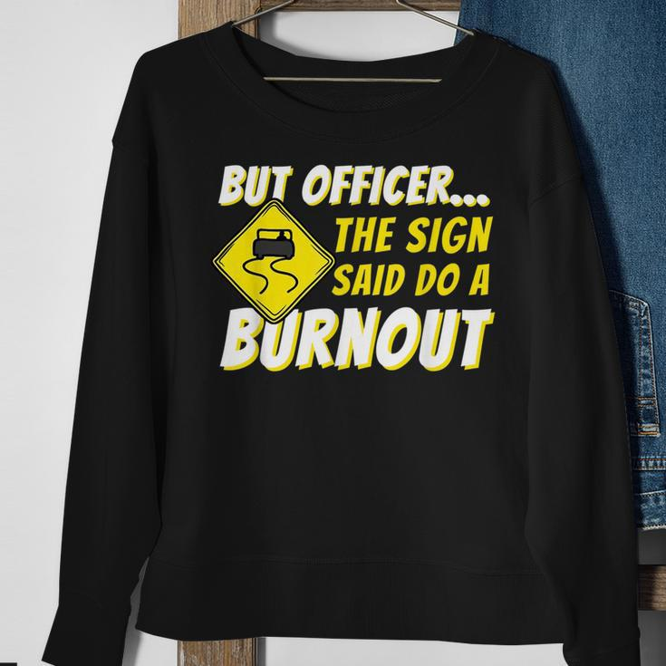 But Officer The Sign Said Do A Burnout Car Enthusiast Sweatshirt Gifts for Old Women