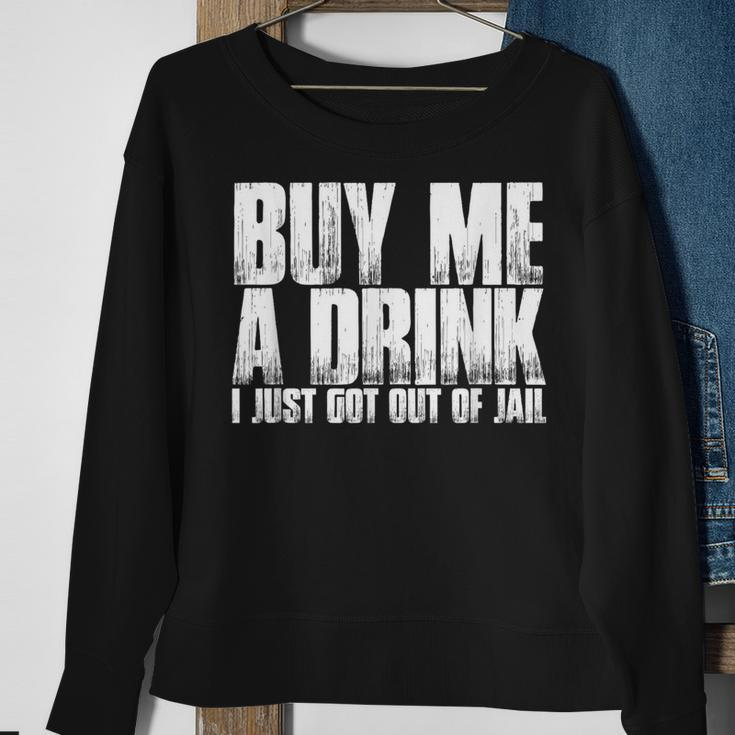 Buy Me A Drink I Just Got Out Of JailSweatshirt Gifts for Old Women