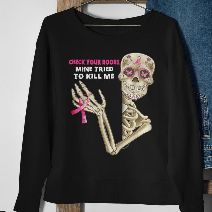 Check Your Boobs Mine Tried To Kill Me Sugar Skull Skeleton Sweatshirt Gifts for Old Women