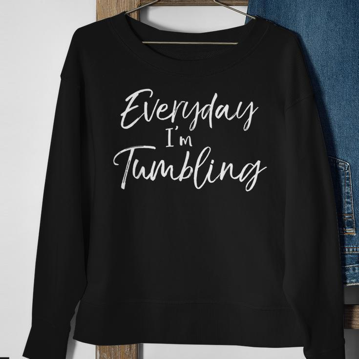 Cheerleading Quote For Cheerleaders Everyday I'm Tumbling Sweatshirt Gifts for Old Women