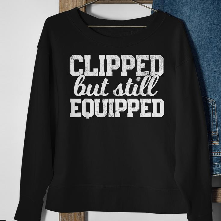 Clipped But Still Equipped Funny Post Vasectomy Husband Gift Funny Gifts For Husband Sweatshirt Gifts for Old Women