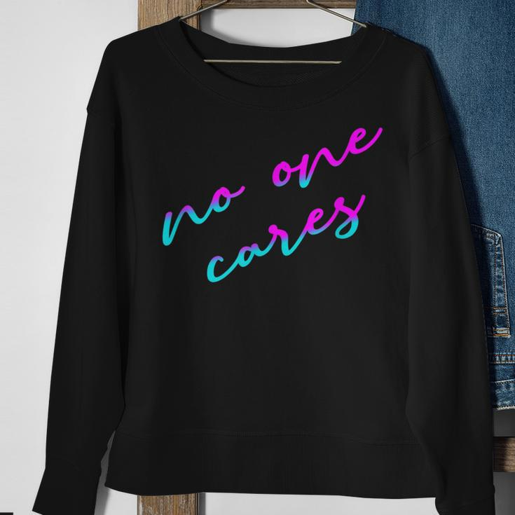 Colorful No One Cares Motivation Sarcasm Quote Indifference Sweatshirt Gifts for Old Women