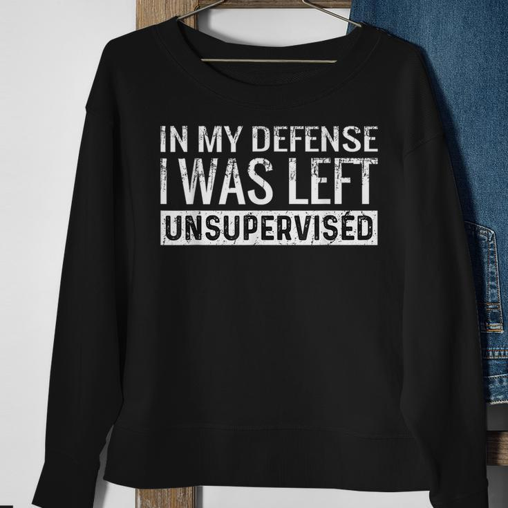 Cool Funny In My Defense I Was Left Unsupervised Defense Gifts Sweatshirt Gifts for Old Women