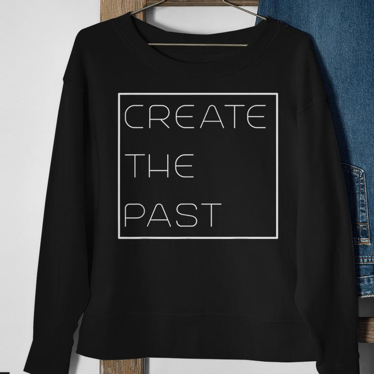 Create The Past Motivational Sweatshirt Gifts for Old Women