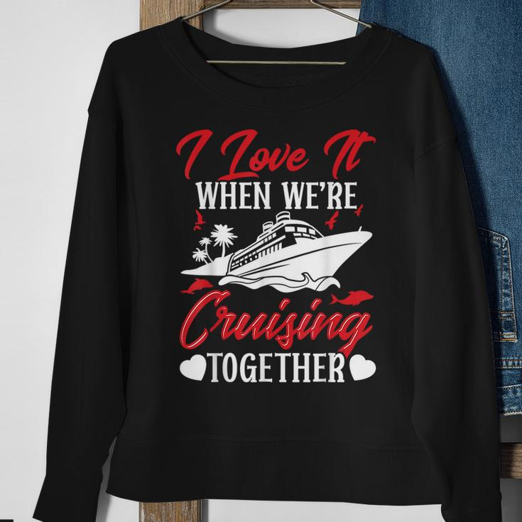 Cruising Couple Cruise Love It When We're Cruisin Together Sweatshirt Gifts for Old Women