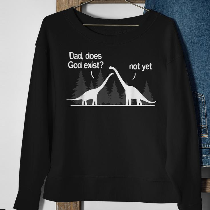 Dad Does God Exist Not Yet Atheism Atheist Dino Sweatshirt Gifts for Old Women