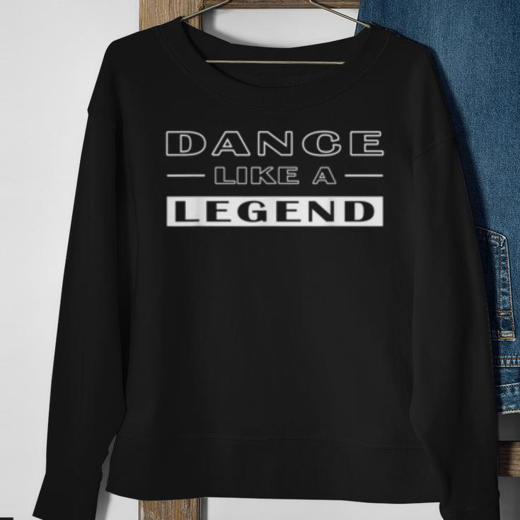 Dance Like A Legend Funny Dance Motivational Pun For Dancers Sweatshirt Gifts for Old Women