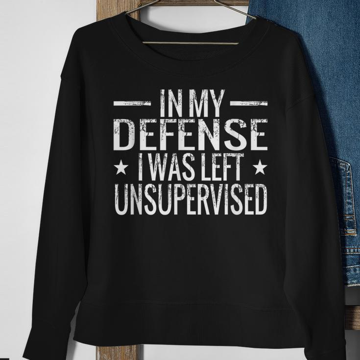 In My Defense I Was Left Unsupervised Quotes Sweatshirt Gifts for Old Women