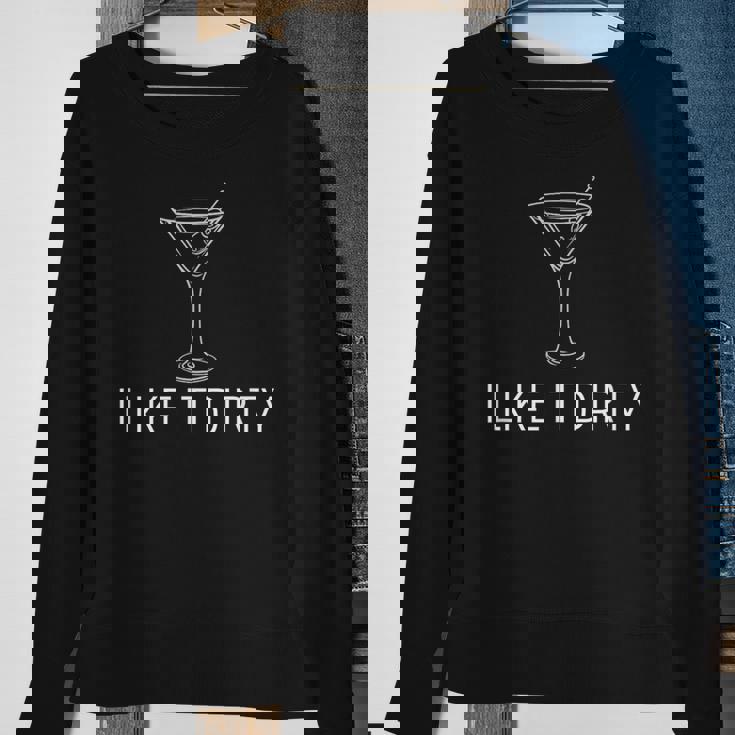 I Like It Dirty Martini Martini Dirty Sweatshirt Gifts for Old Women