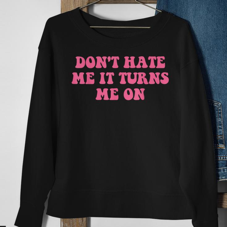 Do Not Hate Me It Turns Me On Funny Pink Text Sweatshirt Gifts for Old Women