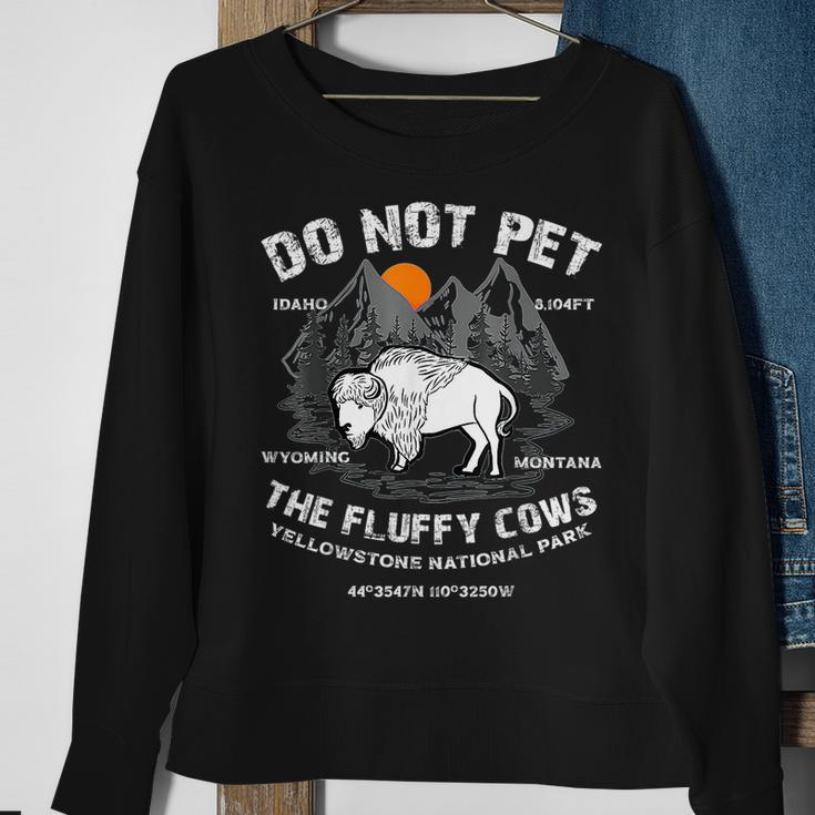 Do Not Pet The Fluffy Cows Bison Yellowstone National Park Gifts For Cows Lovers Funny Gifts Sweatshirt Gifts for Old Women