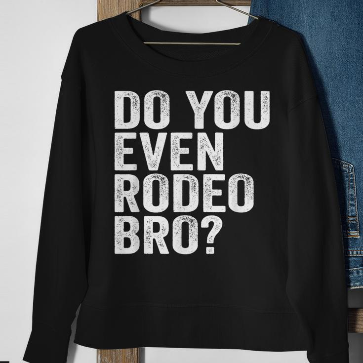 Do You Even Rodeo Bro Funny Western Cowgirl Cowboy Gift Sweatshirt Gifts for Old Women