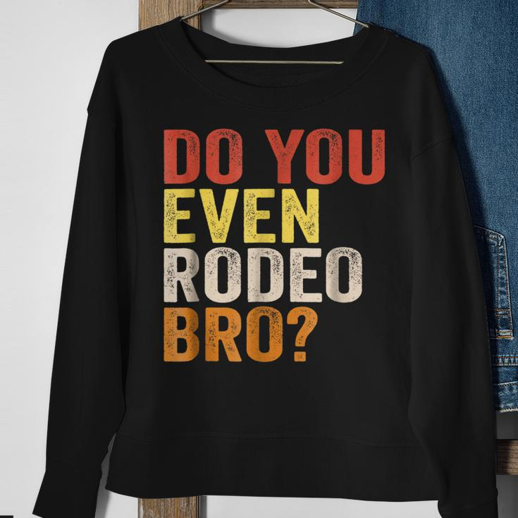 Do You Even Rodeo Bro Western Cowgirl Cowboy Gift Sweatshirt Gifts for Old Women