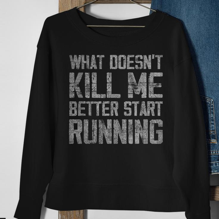 What Doesn't Kill Me Better Start Running Distressed Sweatshirt Gifts for Old Women