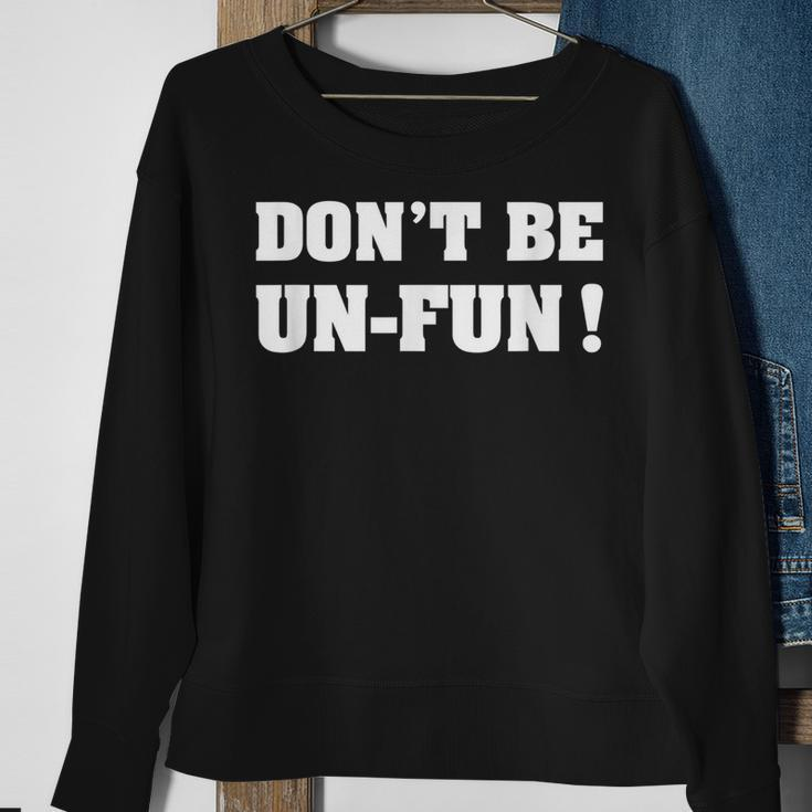 Dont Be Un-Fun Motivational Positive Message Funny Saying Sweatshirt Gifts for Old Women