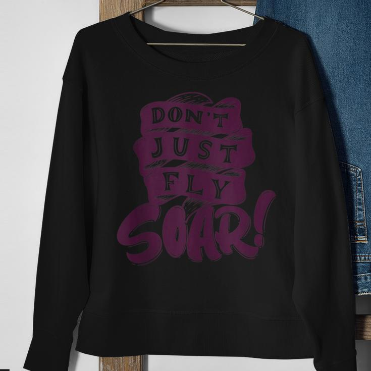 Don't Just Fly Soar Positive Motivational Quotes Sweatshirt Gifts for Old Women