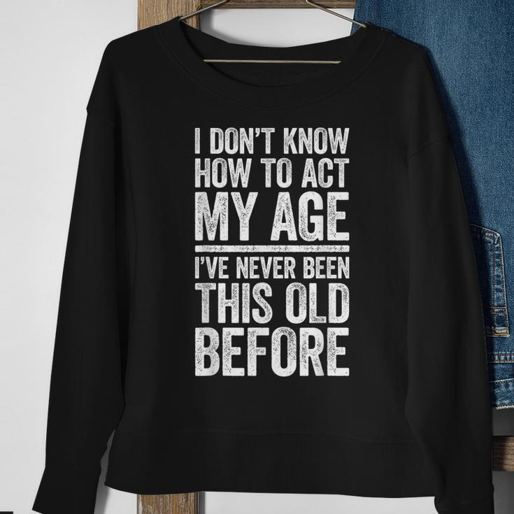 I Don't Know How To Act My Age Retirement Sweatshirt Gifts for Old Women