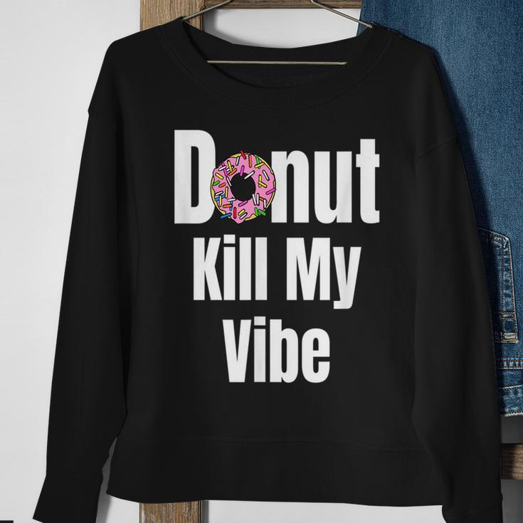 Donut Kill My Vibe Funny Doughnut Sweatshirt Gifts for Old Women
