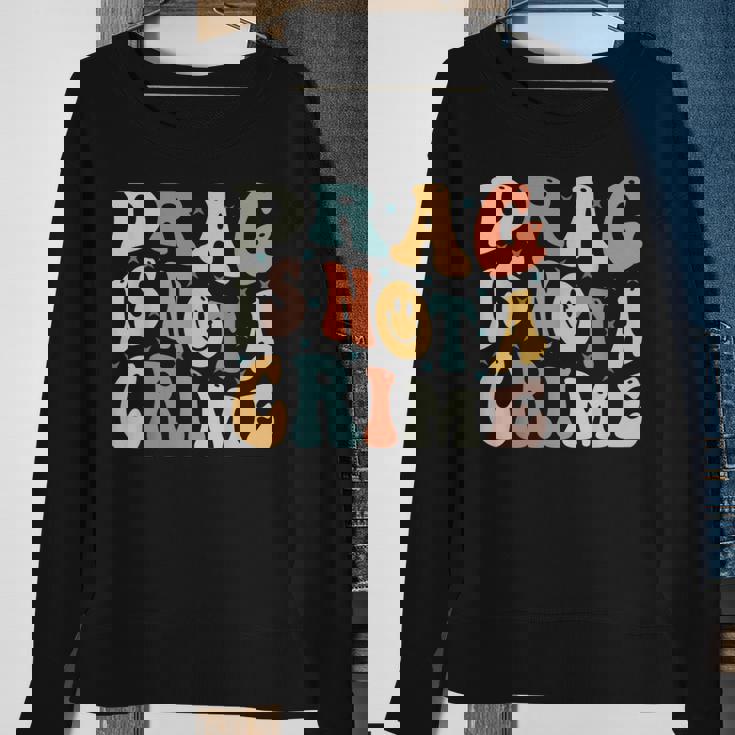 Drag Is Not A Crime Sweatshirt Gifts for Old Women