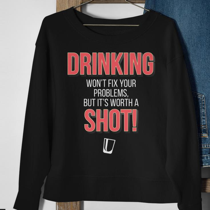 Drinking Wont Fix Your Problems But Its Worth A Shot Sweatshirt Gifts for Old Women