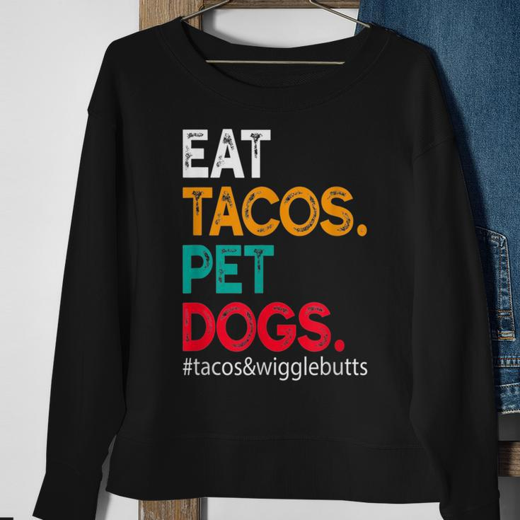 Eat Tacos Pet Dogs Tacos And Wigglebutts Tacos Funny Gifts Sweatshirt Gifts for Old Women