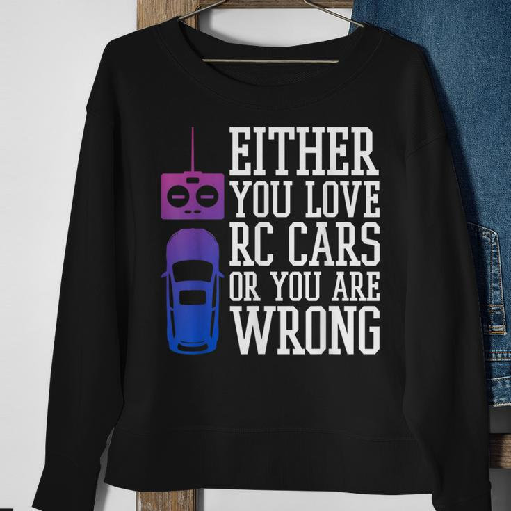 Either You Love Rc Cars Or You Are Wrong Rc Car Cars Funny Gifts Sweatshirt Gifts for Old Women