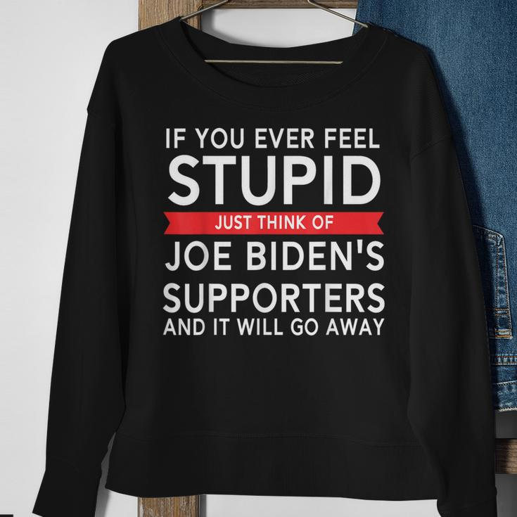 If You Ever Feel Stupid Just Think Of Biden's Supporters Sweatshirt Gifts for Old Women