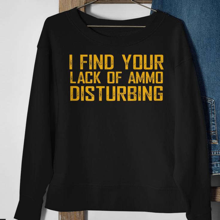 I Find Your Lack Of Ammo Disturbing On Back Sweatshirt Gifts for Old Women