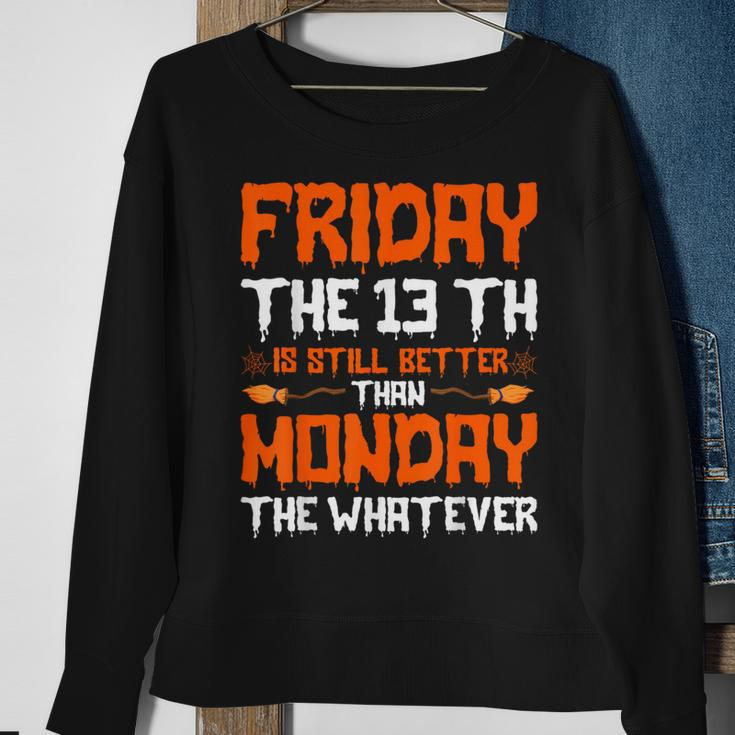 Friday The 13Th Is Still Better Than Monday Happy Halloween Sweatshirt Gifts for Old Women
