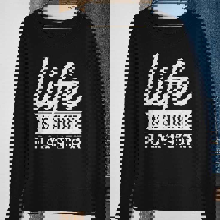 Fun Musician Life Is Short Play Sitar Sweatshirt Gifts for Old Women Fun Musician Life Is Short Play Sitar Sweatshirt Gifts for Old Women