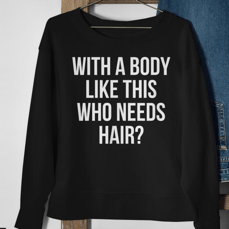 Funny Bald Dad Joke With A Body Like This Who Needs Hair Sweatshirt Gifts for Old Women