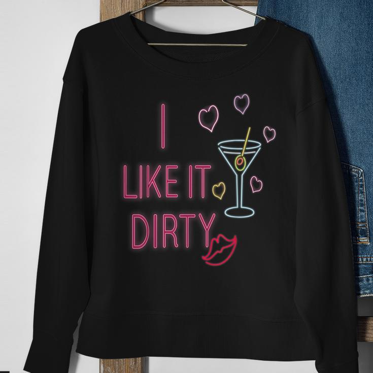 I Like It Dirty Martini Cocktails Sweatshirt Gifts for Old Women